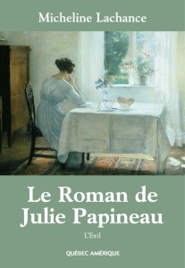 Page couverture de Micheline Lachance, Le roman de Julie Papineau  L'exil, Montréal, Québec-Amériques, 2002.